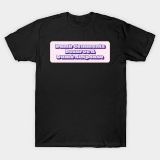 Dumb Comments Deserve A Dumb Response - Purple Version T-Shirt